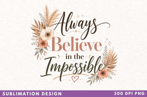 Bring Your Creative Vision to Life with the “Always Believe in the Impossible” PNG