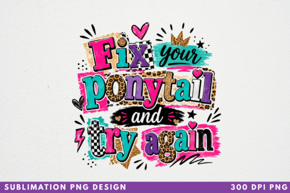 Fix Your Ponytail and Try Again PNG: A Versatile, Print-Ready Design for Creative Entrepreneurs