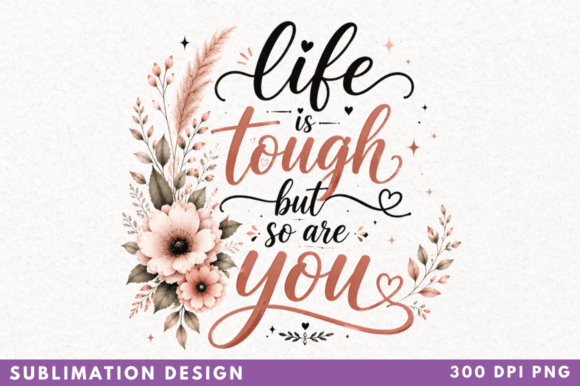 Life is Tough but so Are You PNG: A Ready-to-Use Empowerment Design for Creators