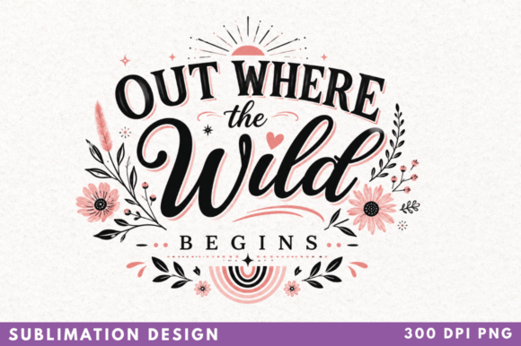 Out Where the Wild Begins Sublimation