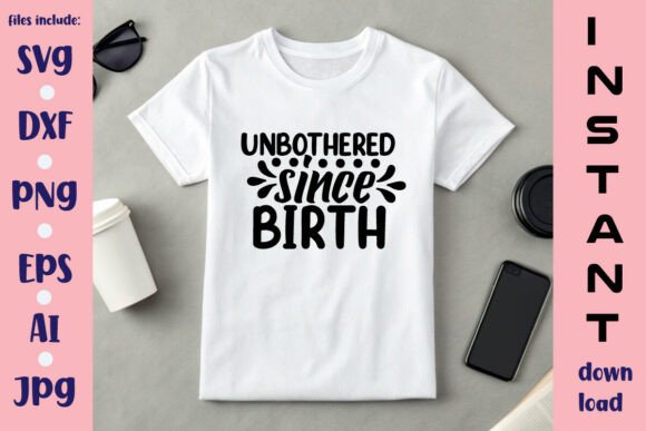 Unbothered Since Birth SVG Design